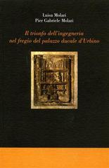 Il trionfo dell'ingegneria nel fregio del Palazzo Ducale di Urbino di Luisa Molari, P. Gabriele Molari edito da Edizioni ETS