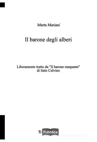 Il barone degli alberi. Liberamente tratto da «Il barone rampante» di Italo Calvino di Marta Mariani edito da Lampi di Stampa