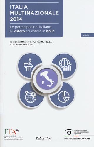 Italia multinazionale 2014. Le partecipazioni italiane all'estero ed estere in Italia di Sergio Mariotti, Marco Mutinelli, Laurent Sansoucy edito da Rubbettino