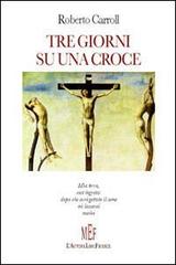 Tre giorni su una croce di Roberto Carroll edito da L'Autore Libri Firenze
