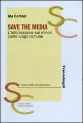 Save the media. L'informazione sui minori come luogo comune di Ida Cortoni edito da Franco Angeli