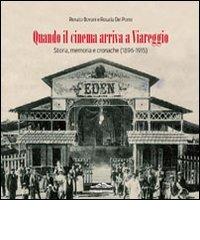 Quando il cinema arriva a Viareggio. Storia, memoria e cronache (1896-1915) di Renato Bovani, Rosalia Del Porro edito da Felici