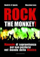 Rock the monkey! Manuale di sopravvivenza per non perdersi nel mondo della musica di David A. R. Spezia, Massimo Luca edito da Casa Musicale Eco