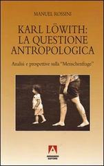 Karl Löwith: la questione antropologica. Analisi e prospettive sulla menschenfrage di Manuel Rossini edito da Armando Editore