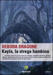 Kayla, la strega bambina di Debora Dragone edito da Montecovello
