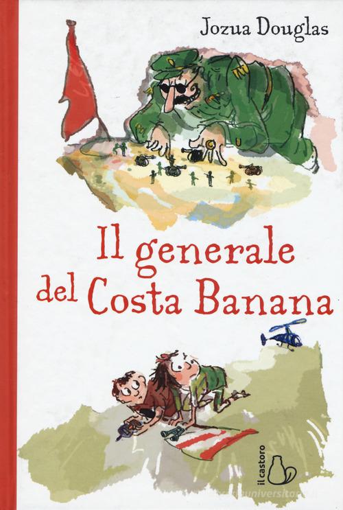 Il generale di Costa Banana di Jozua Douglas edito da Il Castoro
