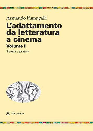 L' adattamento da letteratura a cinema vol.1 di Armando Fumagalli edito da Audino