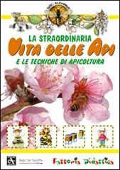 La straordinaria vita delle api e le tecniche di apicoltura. Ediz. illustrata edito da Mulino Don Chisciotte