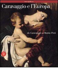 Caravaggio e l'Europa. Il movimento caravaggesco internazionale da Caravaggio a Mattia Preti edito da Skira
