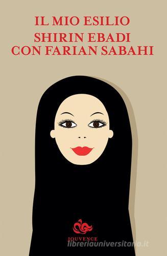 Il mio esilio di Shirin Ebadi, Farian Sabahi edito da Editoriale Jouvence
