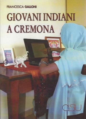 Giovani indiani a Cremona di Francesca Galloni edito da CISU