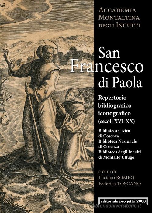 San Francesco di Paola. Repertorio Bibliografico (Secoli XVI-XX) di Luciano Romeo, Federica Toscano edito da Progetto 2000