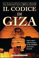 Il codice di Giza. Segreti, enigmi e verità sconvolgenti nel sito archeologico più misterioso del mondo di Ian Lawton, Chris Ogilvie-Herald edito da Newton Compton