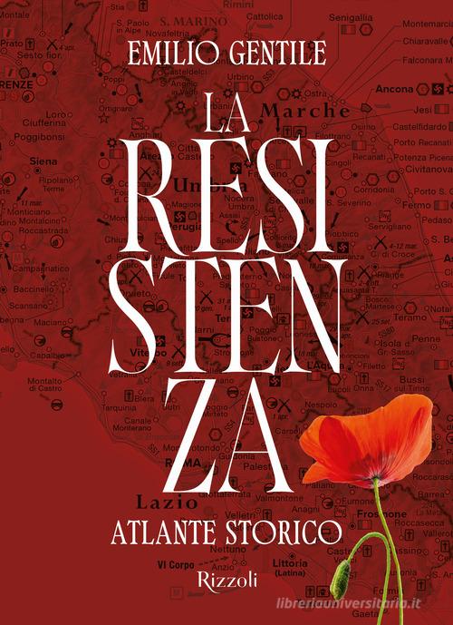 La Resistenza. Atlante storico. Ediz. illustrata di Emilio Gentile edito da Mondadori Electa