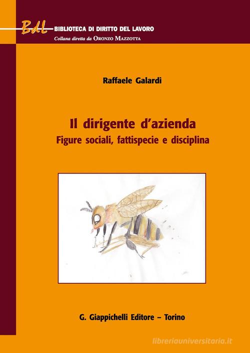 Il dirigente d'azienda. Figure sociali, fattispecie e disciplina di Raffaele Galardi edito da Giappichelli