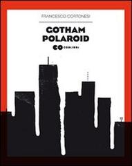 Gotham polaroid di Francesco Cortonesi edito da Lupo