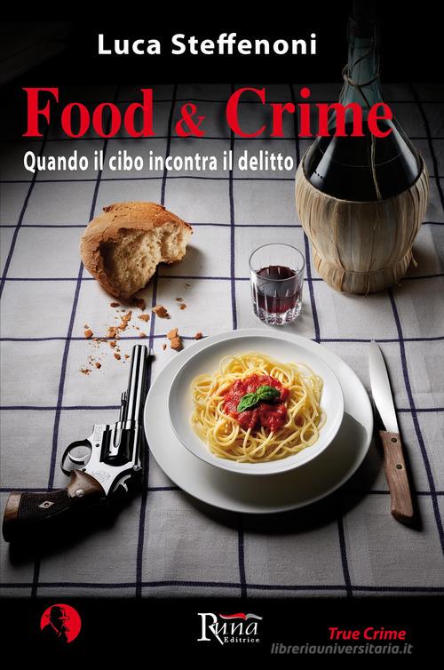 Food & crime. Quando il cibo incontra il delitto di Luca Steffenoni edito da Runa Editrice