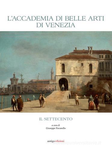 L' Accademia di Belle Arti di Venezia. Il Settecento edito da Antiga Edizioni