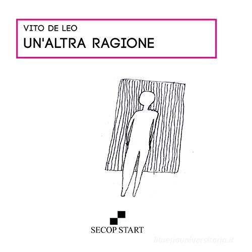 Un' altra ragione di Vito De Leo edito da Secop