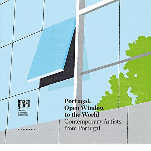 Portugal. Open window to the world. Contemporary artists from Portugal. Ediz. illustrata edito da Fabrica (Ponzano Veneto)