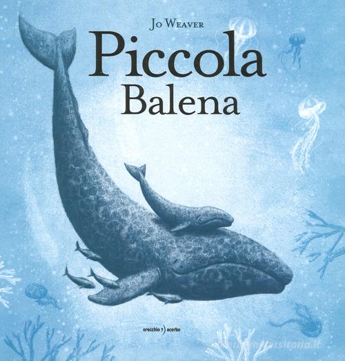 Piccola balena. Ediz. a colori di Jo Weaver edito da Orecchio Acerbo