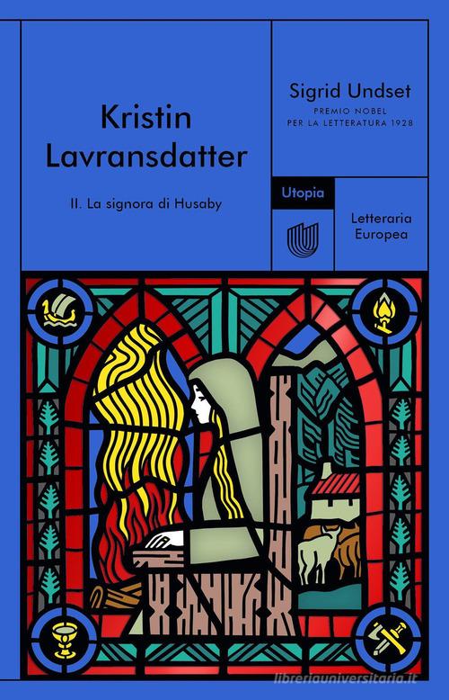 Libro La signora di Husaby. Kristin Lavransdatter vol.2 di Sigrid Undset Letteraria europea di Utopia Editore