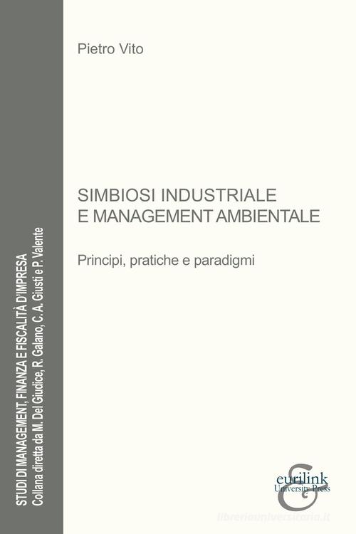 Simbiosi industriale e management ambientale. Principi, pratiche e paradigmi di Pietro Vito edito da Eurilink