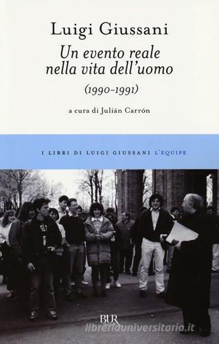 Un evento reale nella vita dell'uomo (1990-1991) di Luigi Giussani edito da Rizzoli