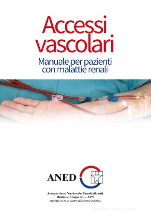 Accessi vascolari. Manuale per pazienti con malattie renali edito da Biblion
