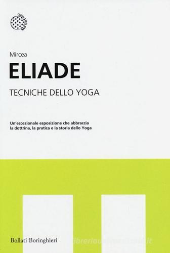 Tecniche dello yoga di Mircea Eliade edito da Bollati Boringhieri