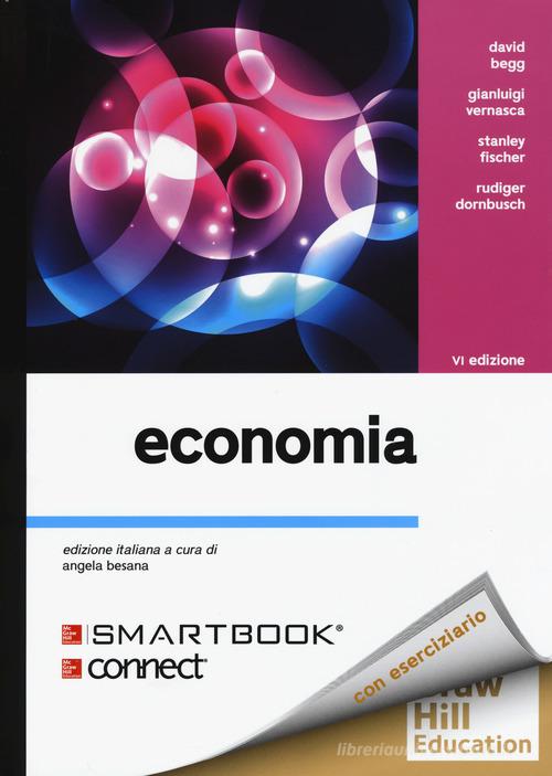 Economia. Con Connect di David Begg, Gianluigi Vernasca, Stanley Fischer edito da McGraw-Hill Education