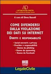 Come difendersi dalla violazione dei dati su internet. Diritti e responsabilità di Elena Bassoli edito da Maggioli Editore