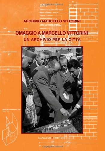 Omaggio a Marcello Vittorini. Un archivio per la città edito da Gangemi Editore
