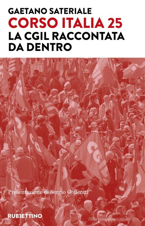 Corso Italia 25. La Cgil raccontata da dentro di Gaetano Sateriale edito da Rubbettino