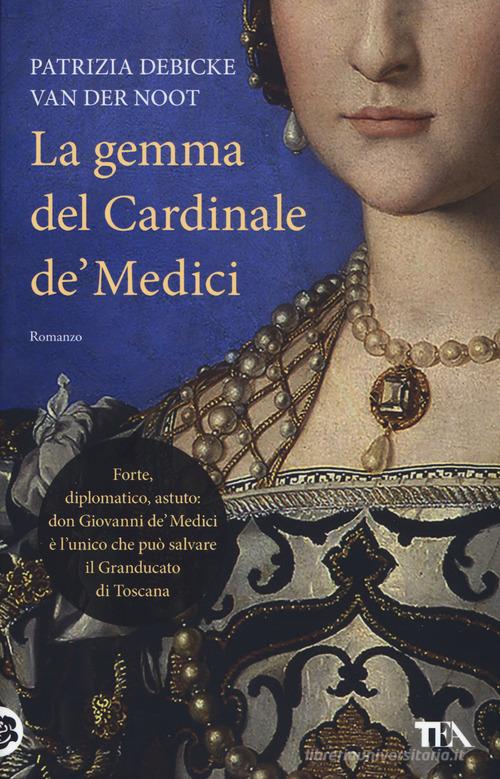 La gemma del cardinale de' Medici di Patrizia Debicke Van der Noot edito da TEA