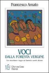 Voci dalla foresta vergine. Uno straordinario viaggio nel fantastico mondo africano di Francesco Amato edito da L'Autore Libri Firenze