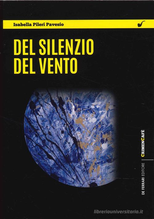 Del silenzio del vento di Isabella Pileri Pavesio edito da De Ferrari