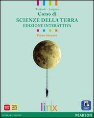 Corso di scienze della terra. Ediz. interattiva. Per il biennio delle Scuole superiori. Con e-book. Con espansione online di Tarbuck, Lutgens edito da Linx