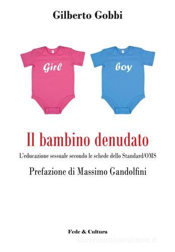 Il bambino denudato. L'educazione sessuale secondo le schede dello standard/OMS di Gilberto Gobbi, Massimo Gandolfini edito da Fede & Cultura