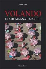 Volando fra Romagna e Marche. Ediz. illustrata di Luciano Liuzzi edito da Minerva Edizioni (Bologna)