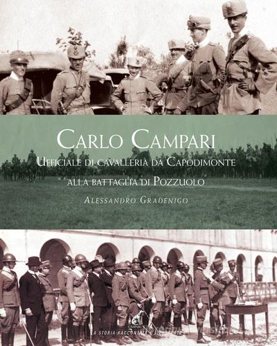 Carlo Campari. Ufficiale di Cavalleria da Capodimonte alla battaglia di Pozzuolo di Alessandro Gradenigo edito da Gaspari