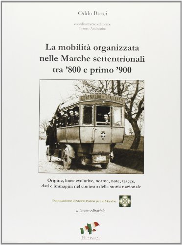 La mobilità organizzata nelle Marche settentrionali tra '800 e '900 di Oddo Bucci edito da Il Lavoro Editoriale