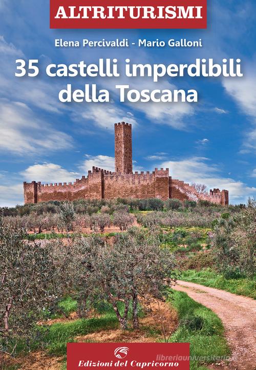 35 castelli imperdibili della Toscana di Elena Percivaldi, Mario Galloni edito da Edizioni del Capricorno