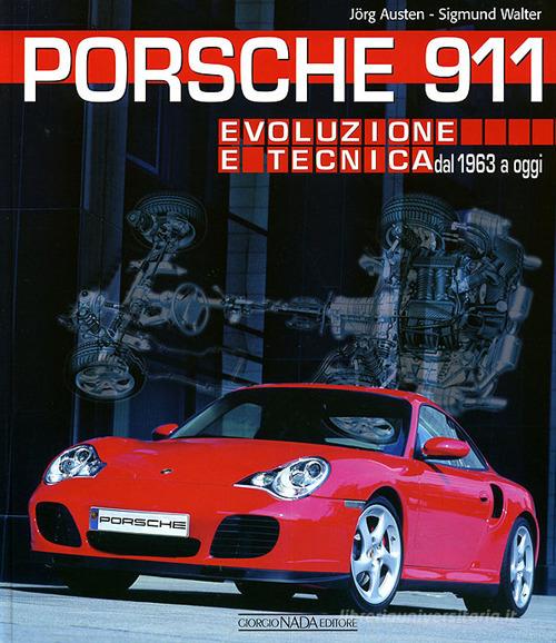 Porsche 911. Evoluzione e tecnica dal 1963 a oggi di Jörg Austen, Walter Sigmund edito da Nada