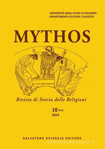 Mythos. Rivista di storia delle religioni (2016) vol.10 edito da Sciascia