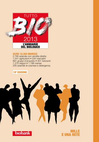 Tutto bio 2013. Annuario del biologico edito da Egaf