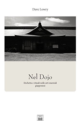 Nel Dojo. Etichetta e rituali nelle arti marziali giapponesi di Dave Lowry edito da Ponchiroli