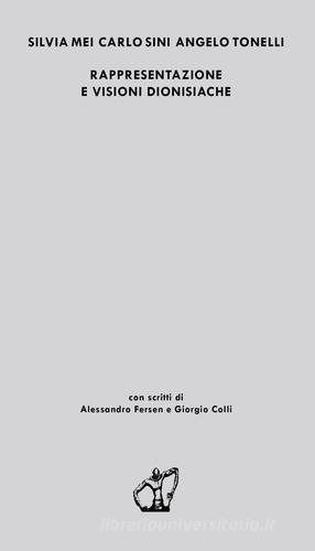 Rappresentazione e visioni dionisiache di Silvia Mei, Carlo Sini, Angelo Tonelli edito da Akropolis Libri