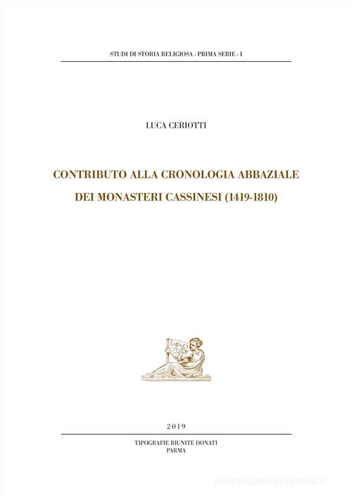 Contributo alla cronologia abbaziale dei monasteri cassinesi (1419-1810). Nuova ediz. di Luca Ceriotti edito da Tipografie Riunite Donati