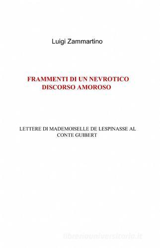 Frammenti di un nevrotico discorso amoroso di Luigi Zammartino edito da ilmiolibro self publishing